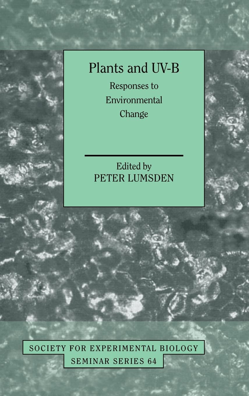 Plants and UV-B: Responses to Environmental Change (SEMINAR SERIES (SOCIETY FOR EXPERIMENTAL BIOLOGY (GREAT BRITAIN))) Mathematics