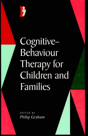 Cognitive-Behaviour Therapy for Children and Families (Cambridge Child and Adolescent Psychiatry) Medicine