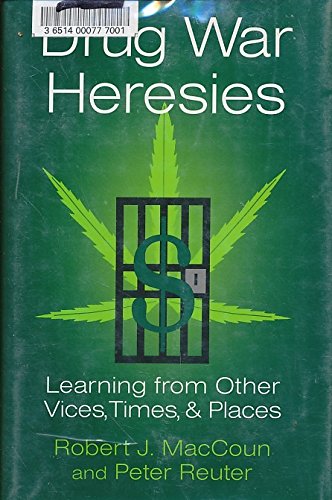 Drug War Heresies: Learning from Other Vices, Times, and Places (Rand Studies in Policy Analysis) Books