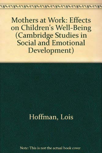 Mothers at Work: Effects on Children's Well-Being (Cambridge Studies in Social and Emotional Development) Partnership & Love