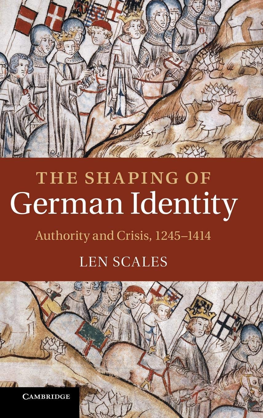 The Shaping of German Identity: Authority and Crisis, 1245–1414 book