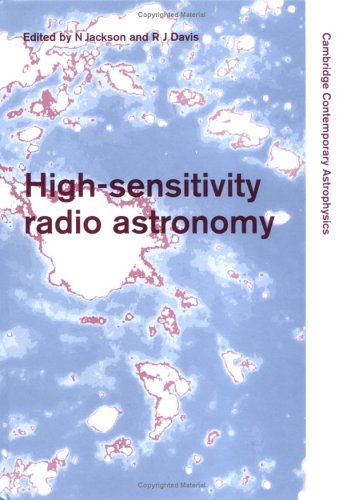 High-Sensitivity Radio Astronomy: Proceedings of a Meeting Held at Jodrell Bank, University of Manchester, January 22-26, 1996 (Cambridge Contemporary Astrophysics) Natural Sciences