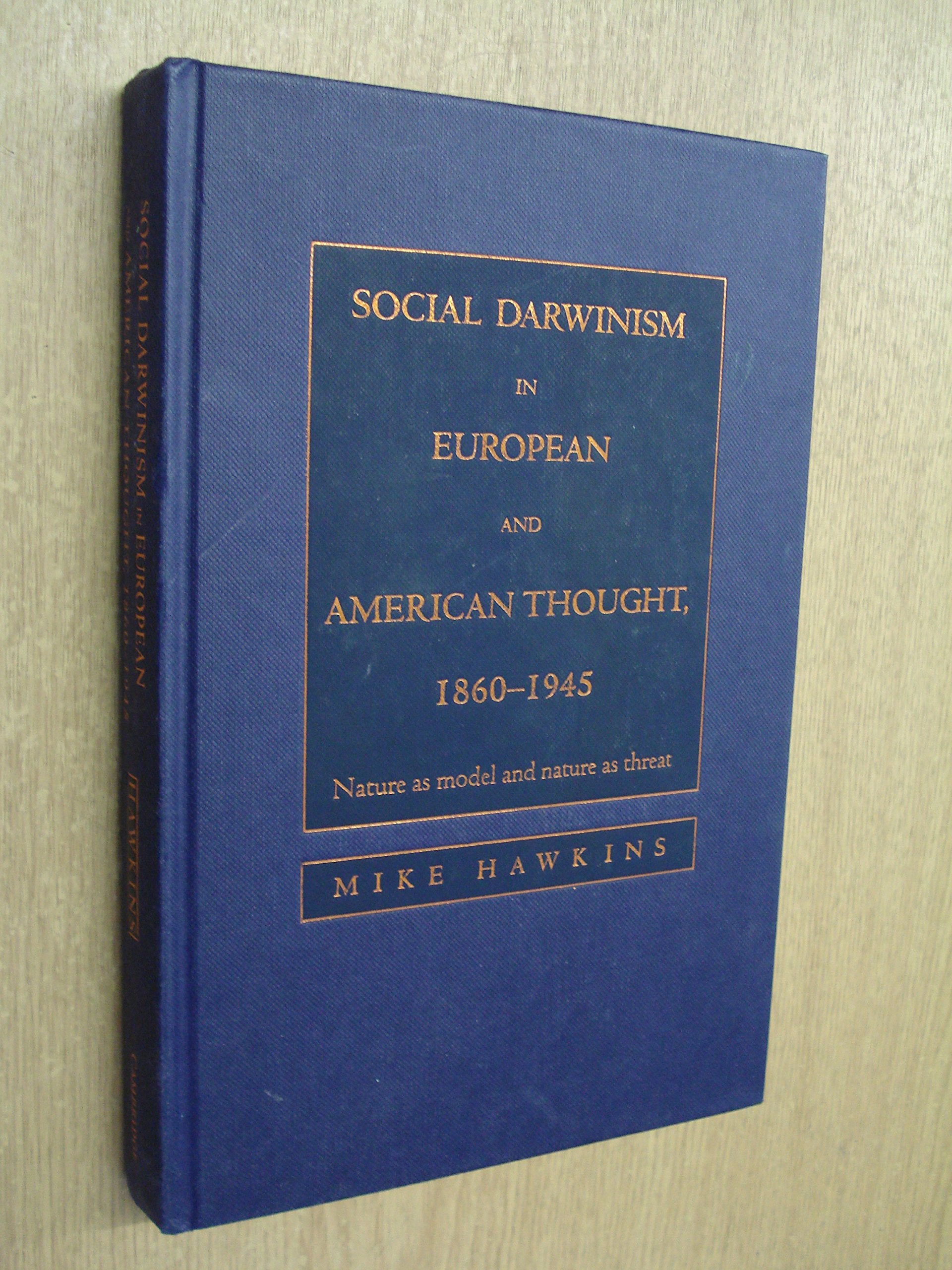 Social Darwinism in European and American Thought, 1860-1945: Nature As Model and Nature As Threat Natural Sciences