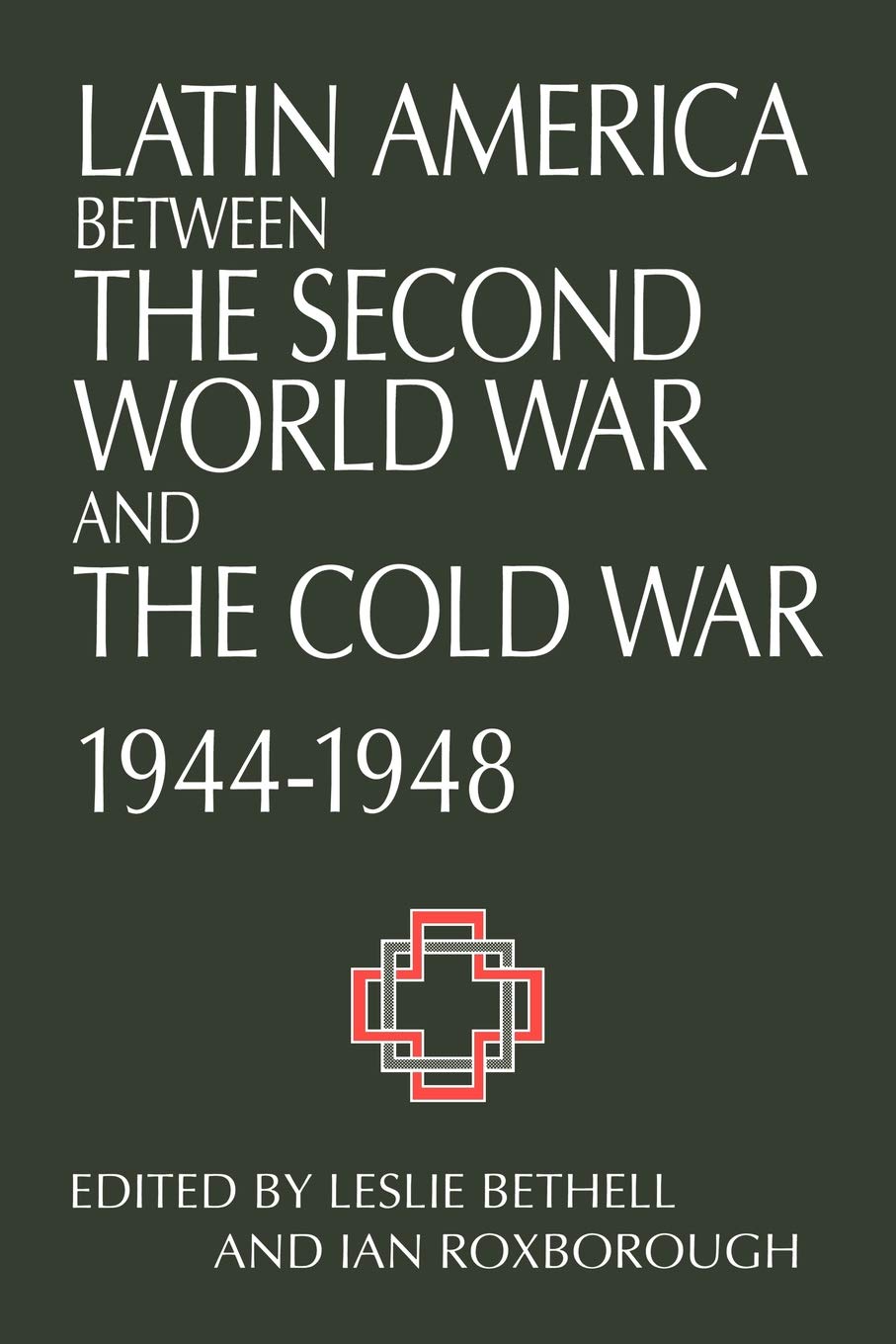 Latin Amer Between WW2 & Cold War: Crisis and Containment, 1944-1948 book