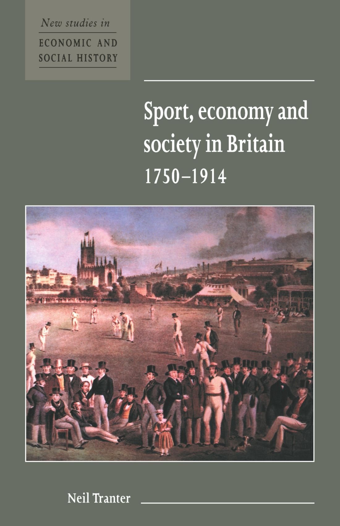 Sport, Economy and Society in Britain 1750-1914 (NEW STUDIES IN ECONOMIC AND SOCIAL HISTORY) Social Sciences