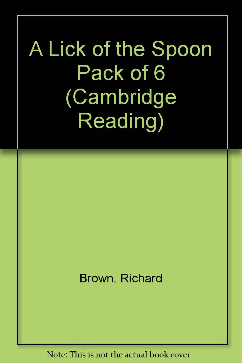 A Lick Of The Spoon: Pack Of 6 (Cambridge Reading) Novels & Short Stories
