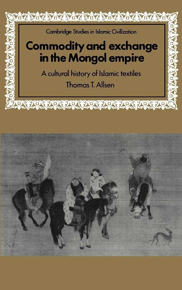 Commodity and Exchange in the Mongol Empire: A Cultural History of Islamic Textiles book
