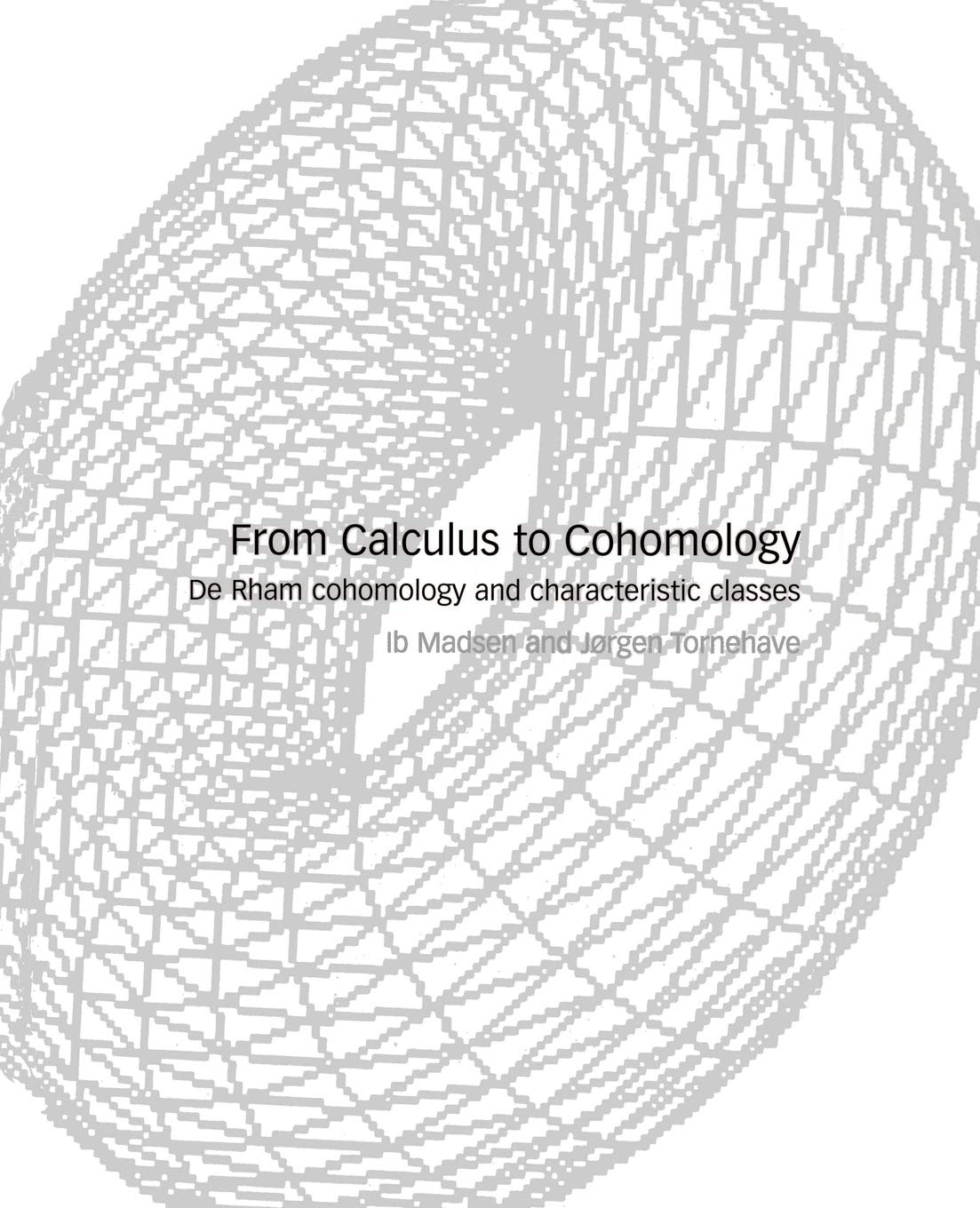 From Calculus to Cohomology: De Rham Cohomology and Characteristic Classes Mathematics