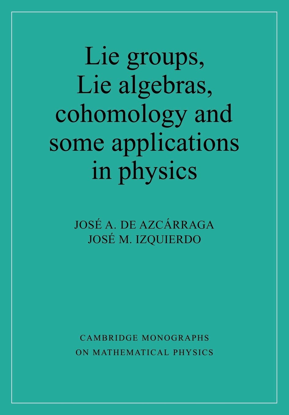 Lie Groups, Lie Algebras (Cambridge Monographs on Mathematical Physics) Mathematics