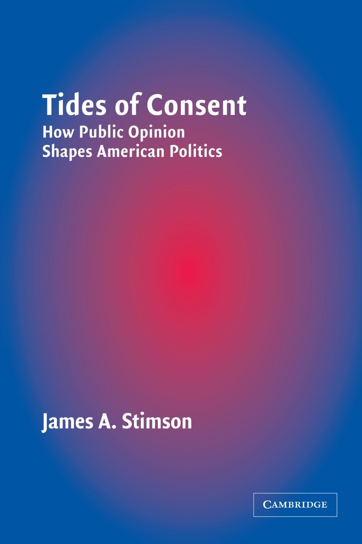 Tides of Consent: How Public Opinion Shapes American Politics Social Sciences