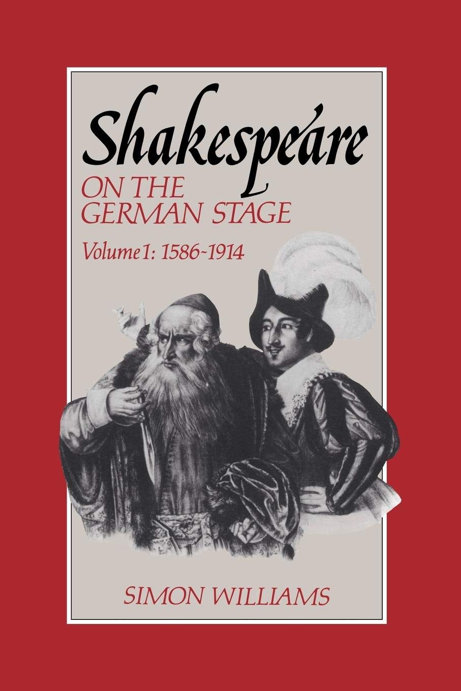 Shakespeare on the German Stage v1: Volume 1, 1586 1914 Drama