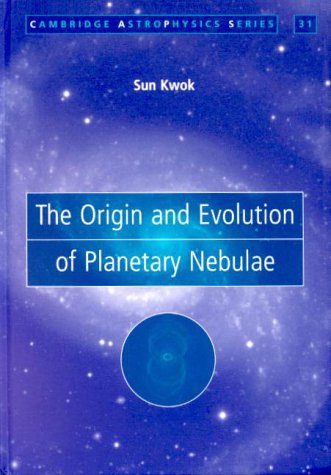 The Origin and Evolution of Planetary Nebulae (Cambridge Astrophysics Series) Natural Sciences