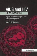 AIDS and HIV in Perspective: A Guide to Understanding the Virus and its Consequences Medicine