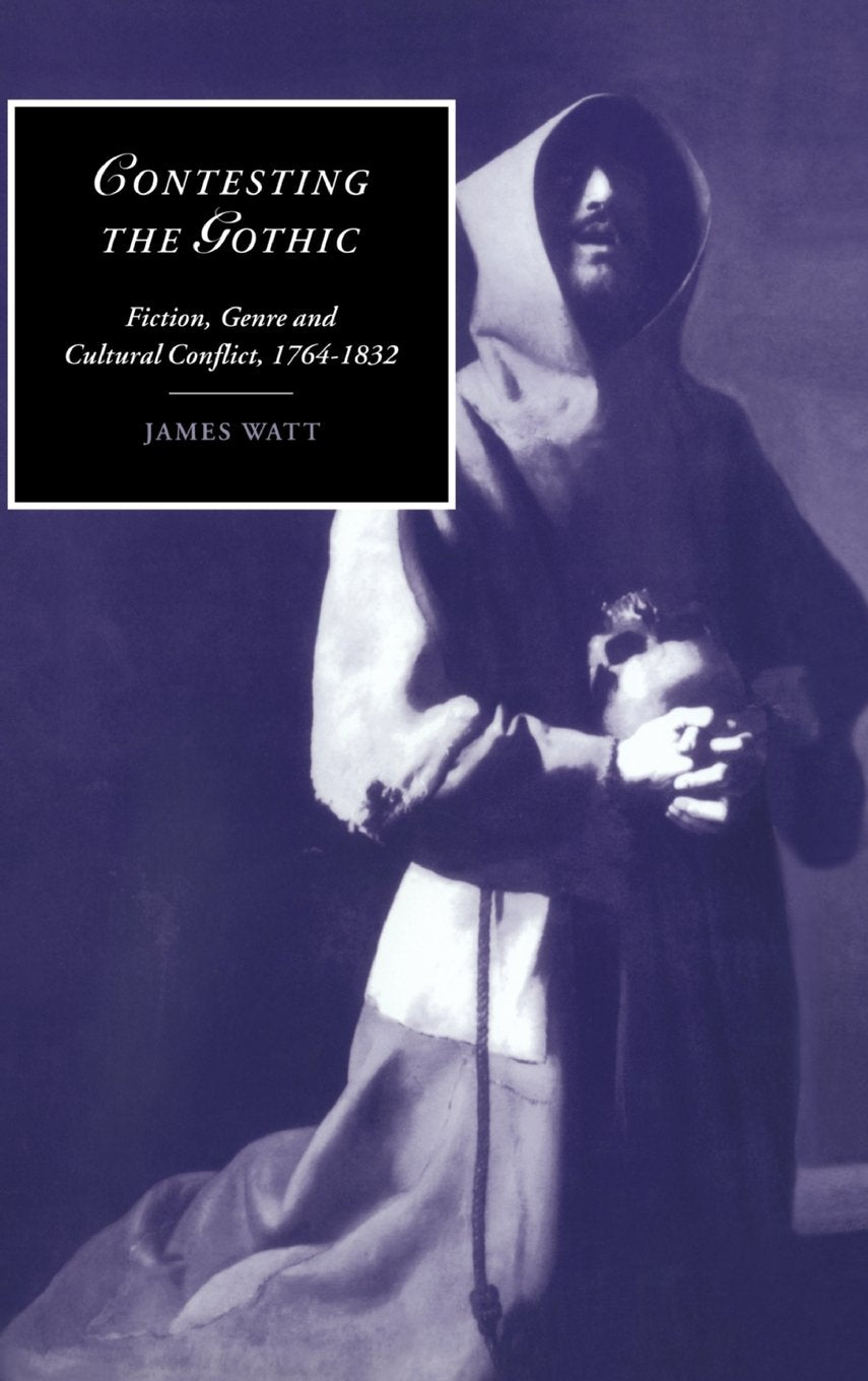 Contesting the Gothic: Fiction, Genre and Cultural Conflict, 1764–1832 book