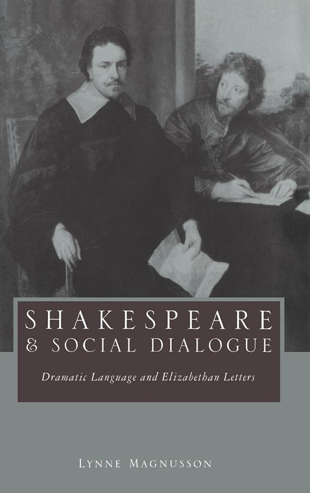 Shakespeare and Social Dialogue: Dramatic Language and Elizabethan Letters Drama