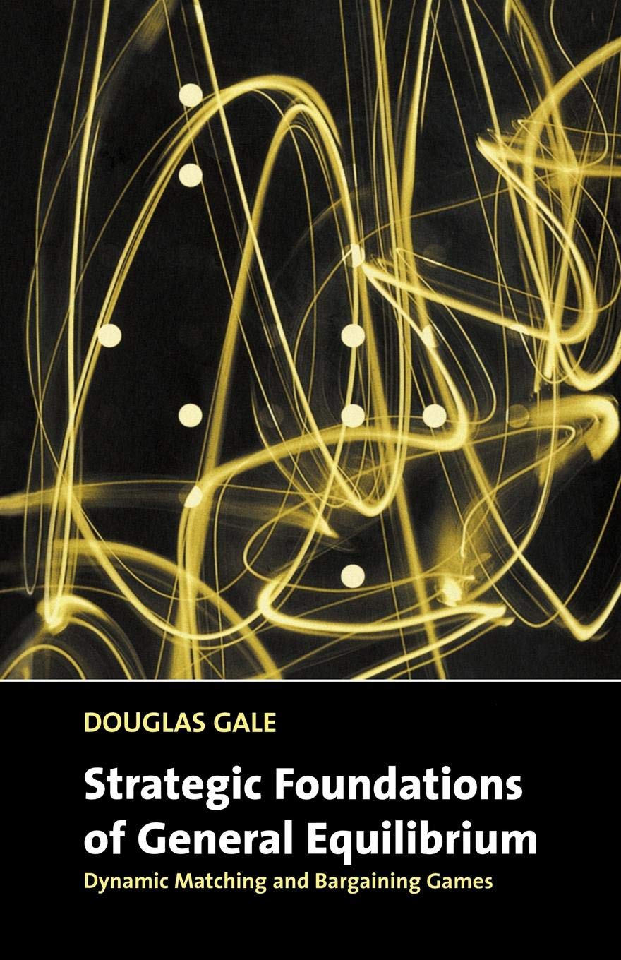 Strategic Foundations of General Equilibrium: Dynamic Matching and Bargaining Games (Churchill Lectures in Economics) Business, Finance & Career