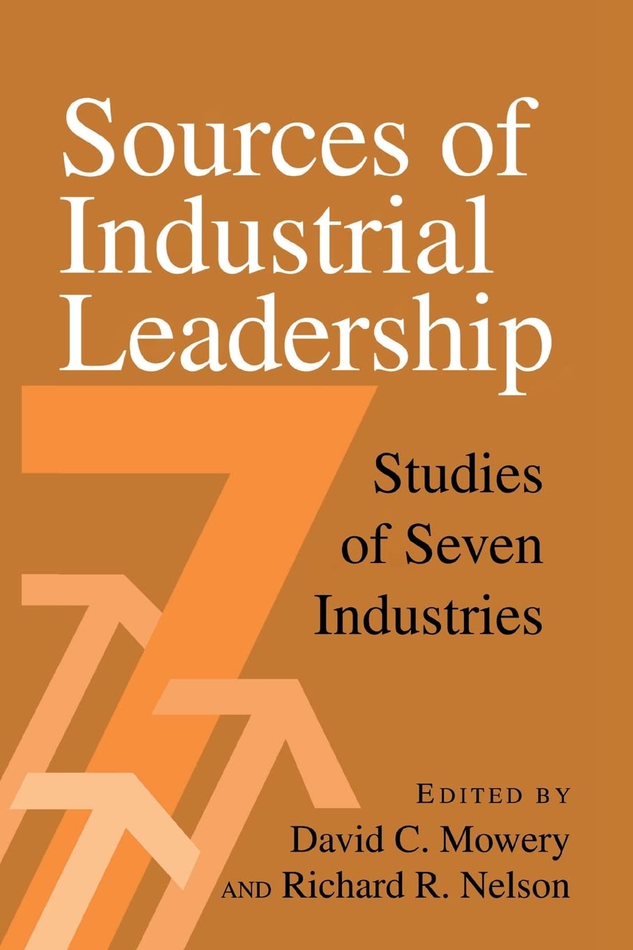 Sources of Industrial Leadership: Studies of Seven Industries Business, Finance & Career