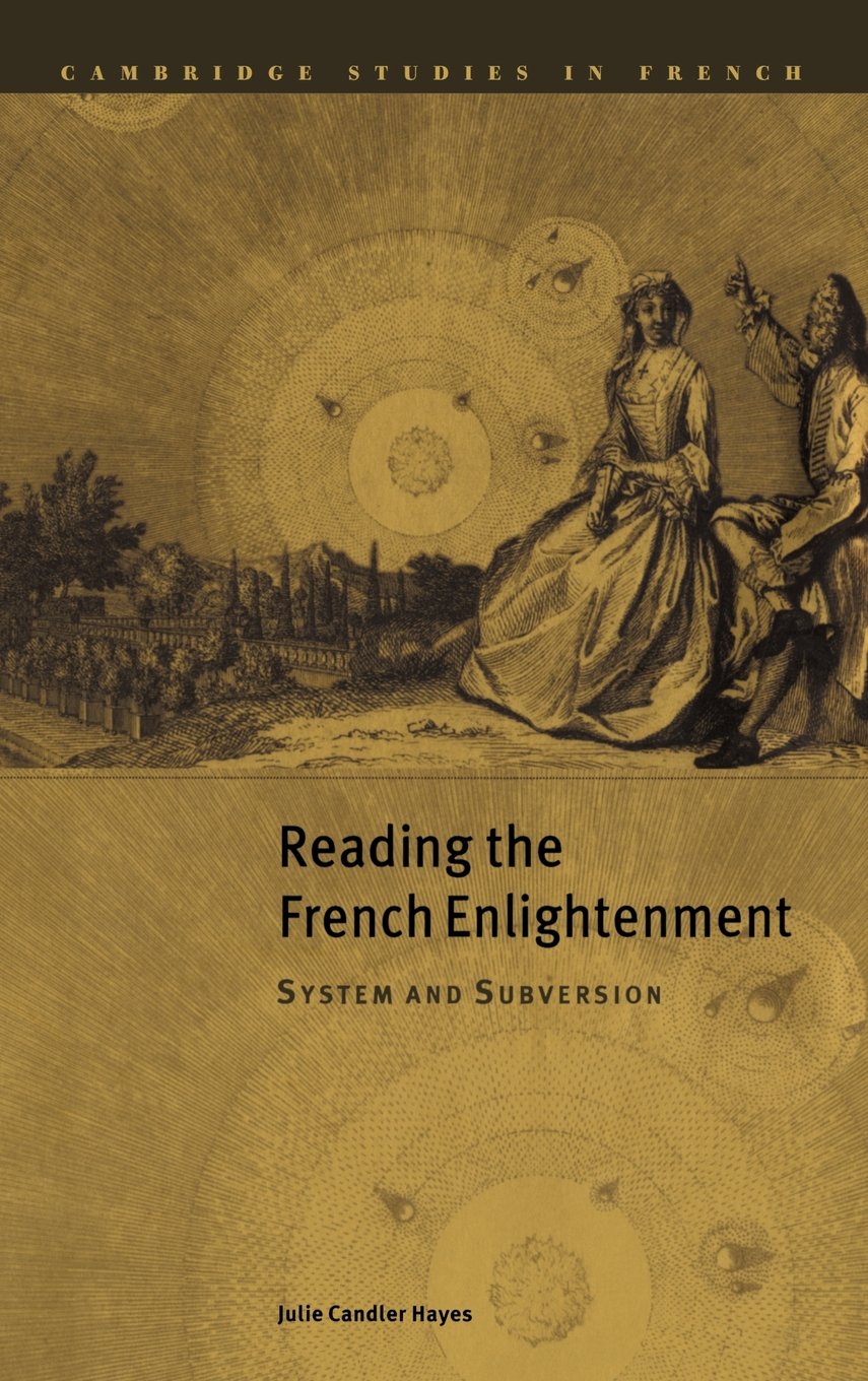 Reading the French Enlightenment: System and Subversion (Cambridge Studies in French) Philosophy