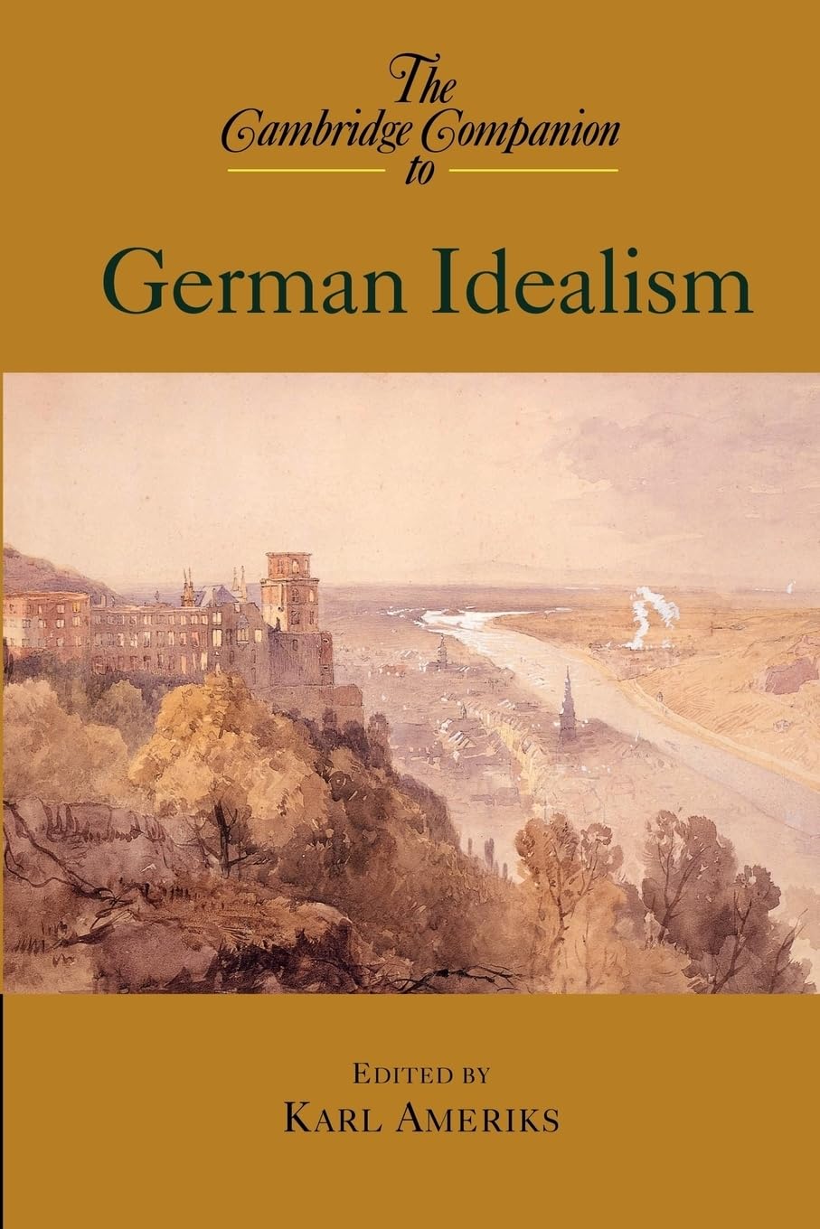 The Cambridge Companion to German Idealism (Cambridge Companions to Philosophy) Philosophy