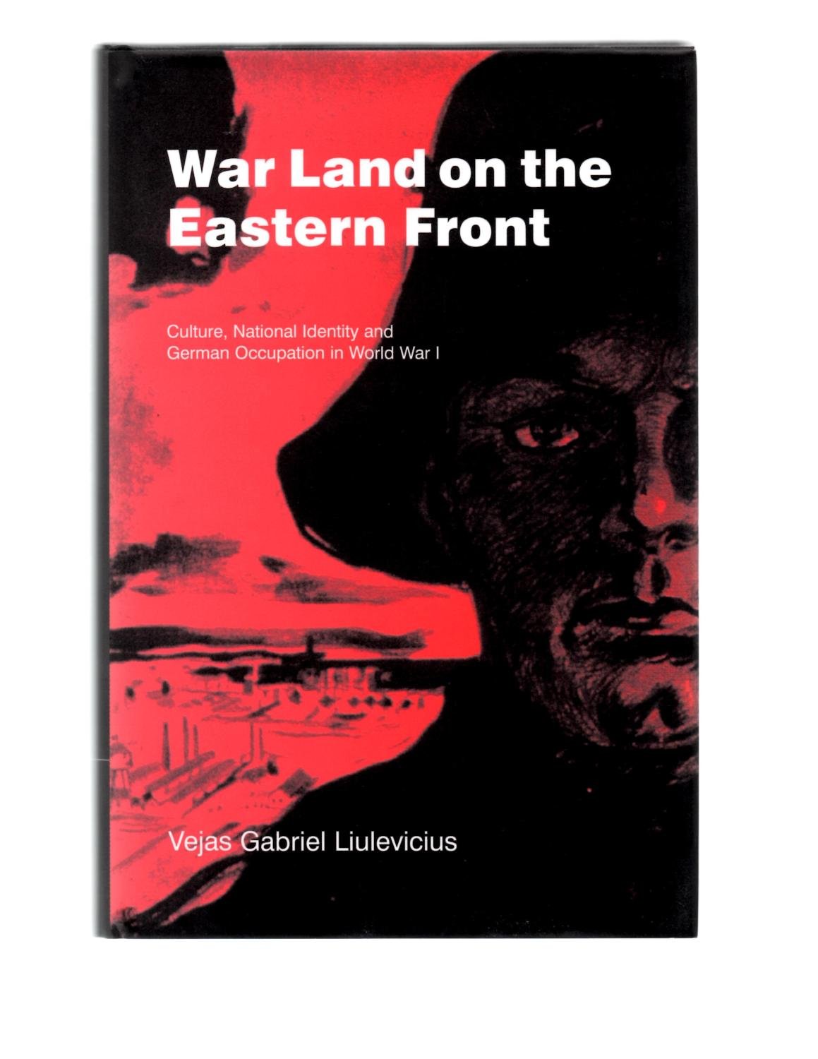 War Land on the Eastern Front: Culture, National Identity, and German Occupation in World War I book