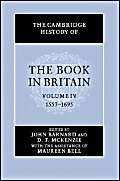 The Cambridge History of the Book in Britain: Volume 4, 1557-1695 Media & Communication