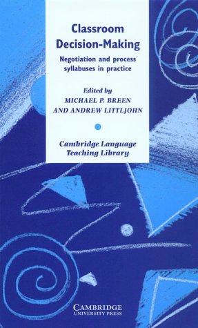 Product Image: The Classroom Decision Making: Negotiation and Process Syllabuses in Practice (Cambridge Language Teaching Library)