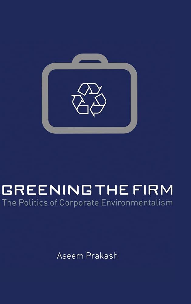 Greening the Firm: The Politics of Corporate Environmentalism Law