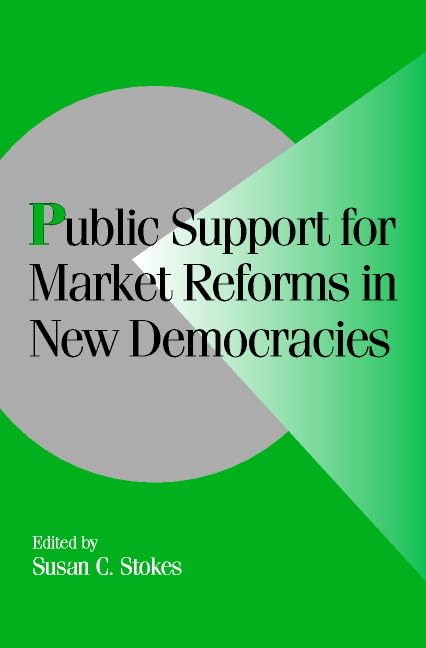 Public Support for Market Reforms in New Democracies (Cambridge Studies in Comparative Politics) Business, Finance & Career
