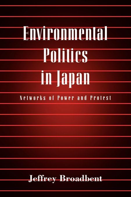 Environmental Politics in Japan: Networks of Power and Protest General education