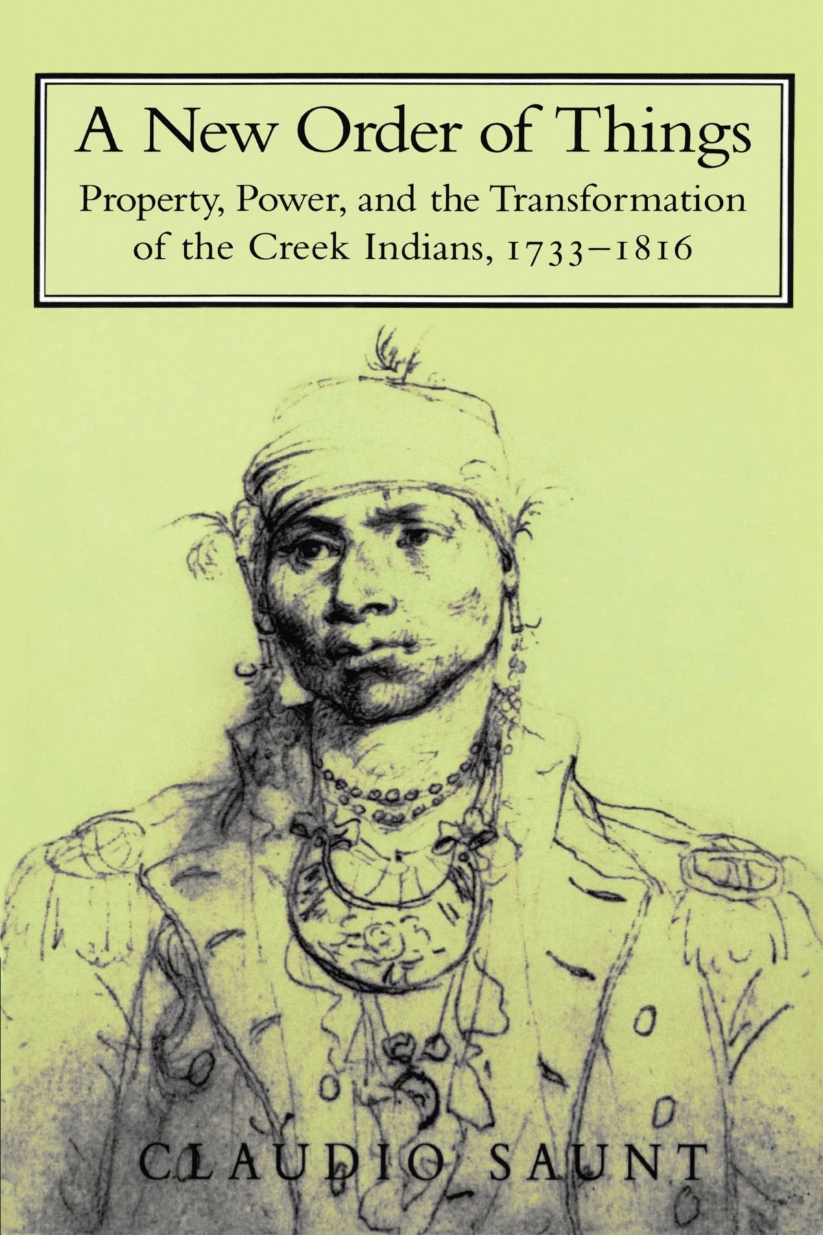 A New Order of Things: Property, Power, and the Transformation of the Creek Indians, 1733-1816 (Studies in North American Indian History, 6) Books