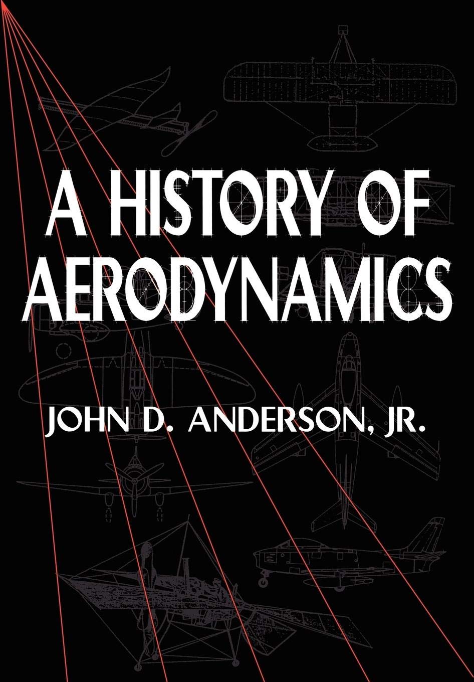 A History of Aerodynamics: And Its Impact on Flying Machines (Cambridge Aerospace, 8) Business & Technology