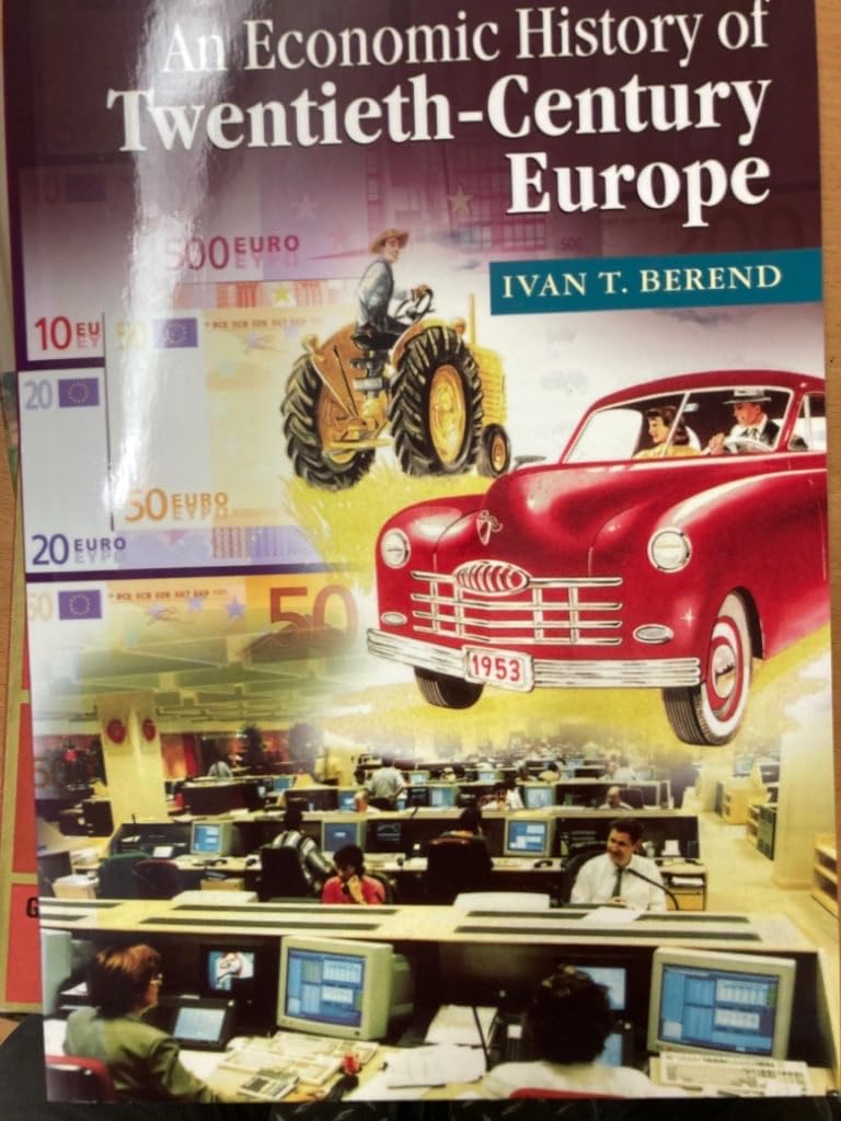 An Economic History of Twentieth-Century Europe: Economic Regimes from Laissez-Faire to Globalization Business, Finance & Career