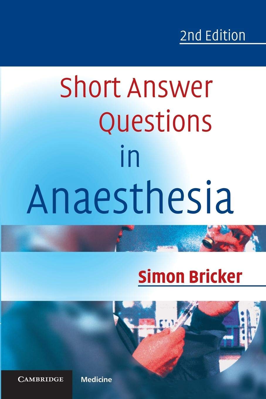 Short Answer Questions in Anaesthesia: An Approach to Written and Oral Answers Medicine