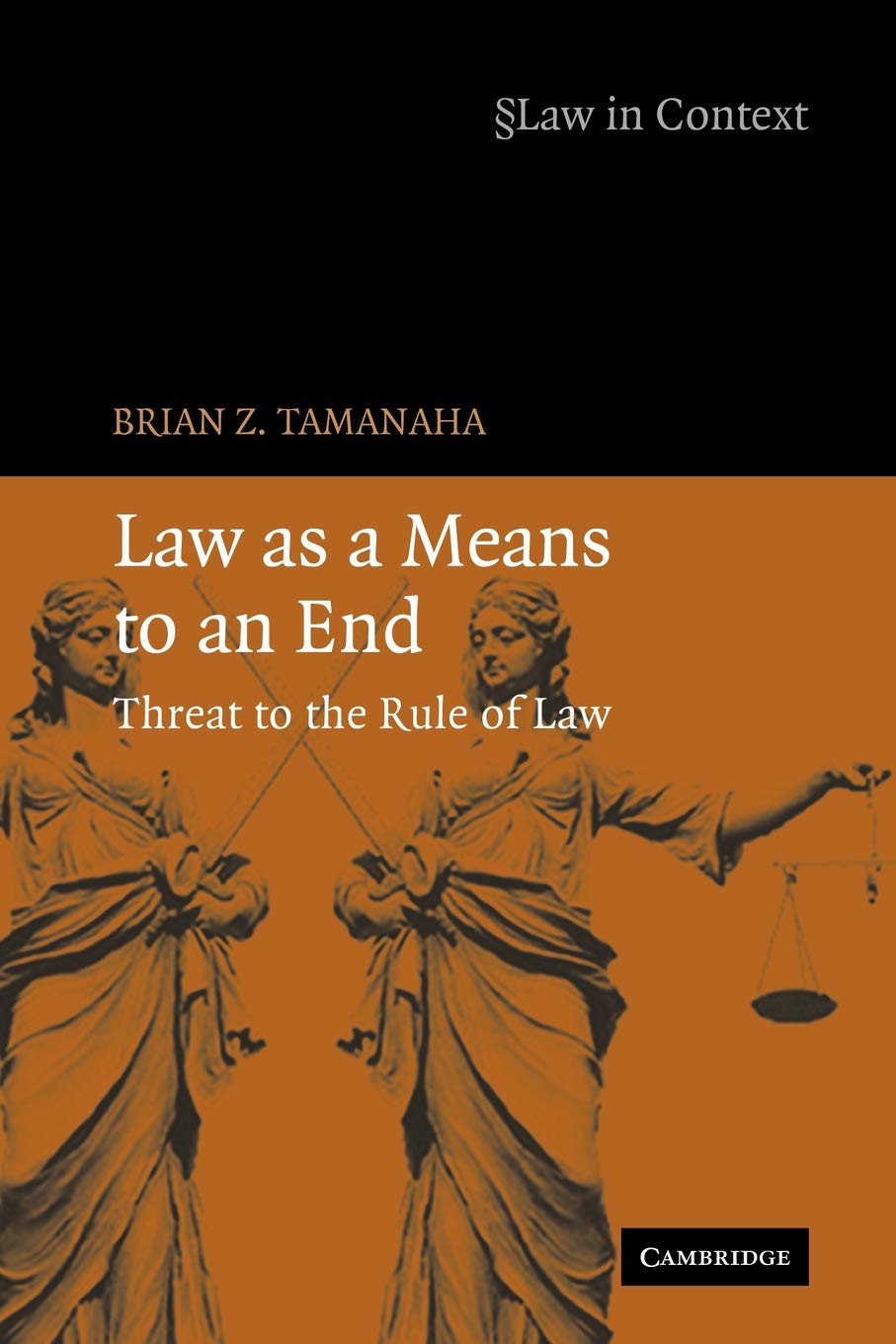 Law as a Means to an End: Threat to the Rule of Law (The Law in Context) Law