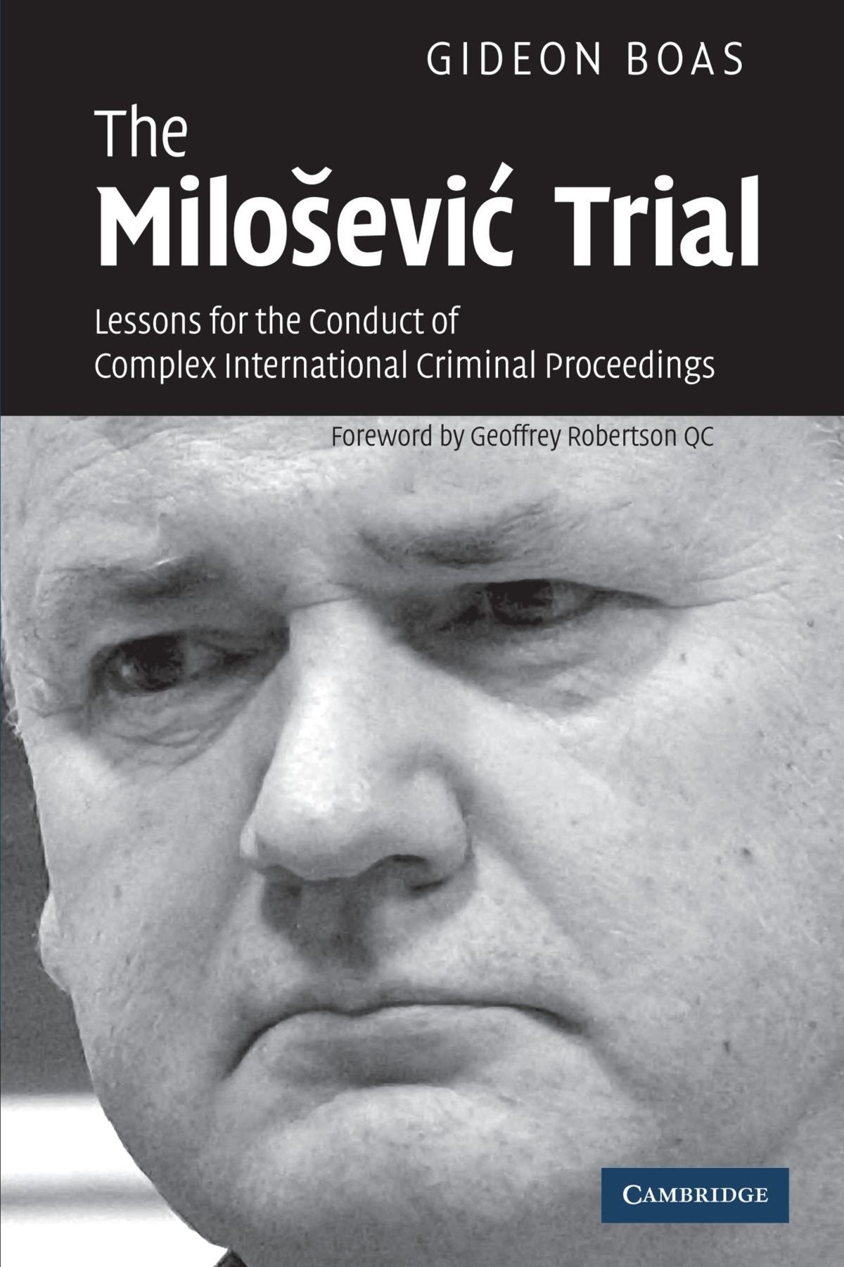The Milosevic Trial: Lessons For The Conduct Of Complex International Criminal Proceedings Law