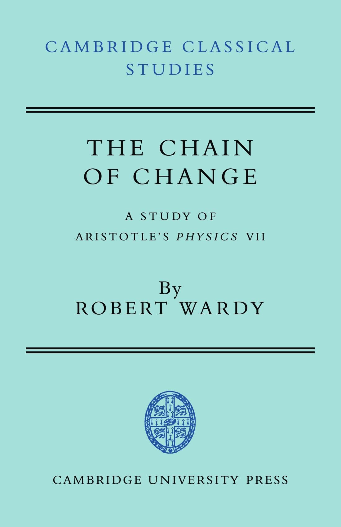 The Chain of Change: A Study of Aristotle's Physics VII (Cambridge Classical Studies) Philosophy