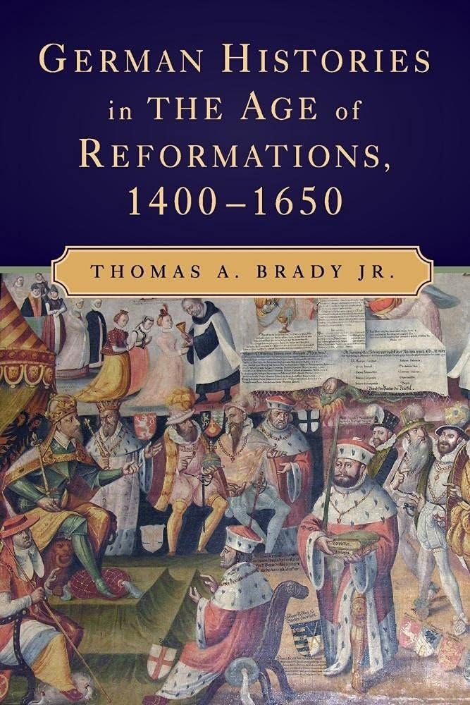 German Histories in the Age of Reformations, 1400-1650: Ausgezeichnet: Sixteenth Century Society and Conference's Gerald Strauss Book Prize 2010 Philosophy