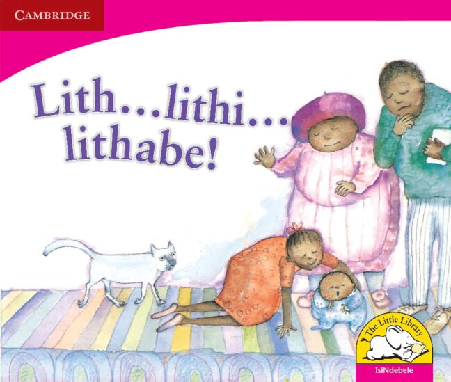 Lith … lithi…lithabe! (IsiNdebele) (Little Library Literacy) Reading Aloud & Learning to Read