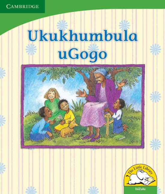 Ukukhumbula uGogo (IsiZulu) (Little Library Life Skills) Reading Aloud & Learning to Read