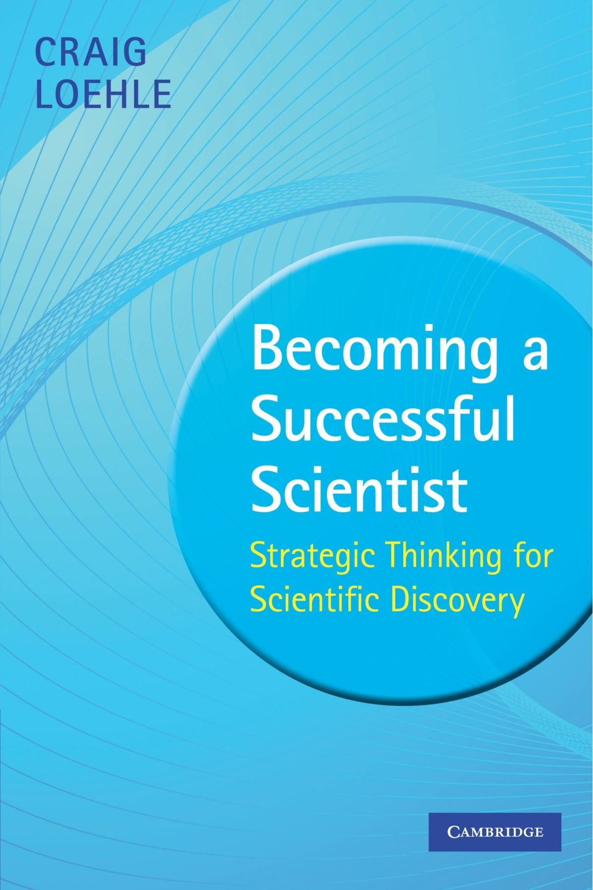 Becoming a Successful Scientist: Strategic Thinking for Scientific Discovery book