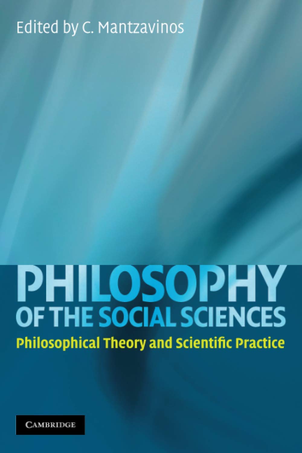 Philosophy of the Social Sciences: Philosophical Theory and Scientific Practice Philosophy