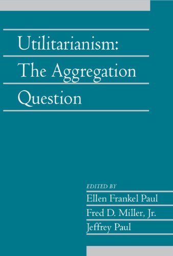 Utilitarianism: Volume 26, Part 1: The Aggregation Question (Social Philosophy and Policy) Philosophy