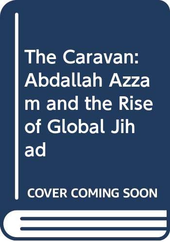 The Caravan: Abdallah Azzam and the Rise of Global Jihad Religion & Esotericism