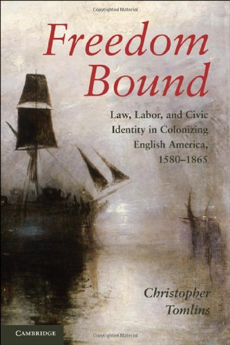 Freedom Bound: Law, Labor, and Civic Identity in Colonizing English America, 1580-1865 Business, Finance & Career