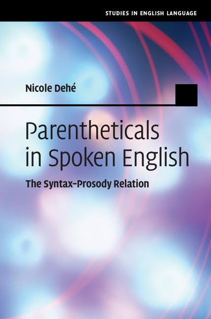 Parentheticals in Spoken English: The Syntax Prosody Relation (Studies in English Language) Social Sciences