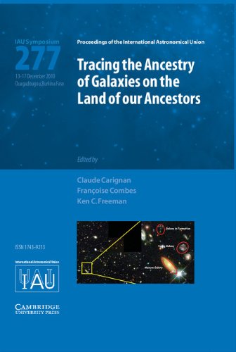 Tracing the Ancestry of Galaxies (IAU S277): Proceedings of the 277th Symposium of the International Astronomical Union Held in Ouagadougou, Burkina ... Symposium Proceedings Series, 277, Band 277) Natural Sciences