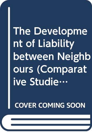 The Development of Liability Between Neighbours (Comparative Studies in the Development of the Law of Torts in Europe) Law