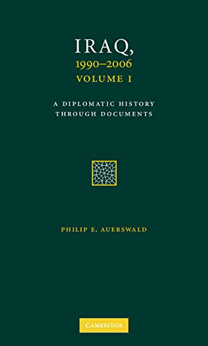 Iraq, 19902006 3 Volume Set: A Diplomatic History Through Documents (Cambridge International Documents Series) Social Sciences