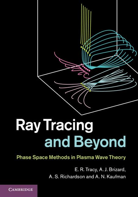 Ray Tracing and Beyond: Phase Space Methods in Plasma Wave Theory Business & Technology