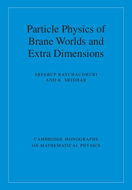 Particle Physics of Brane Worlds and Extra Dimensions (Cambridge Monographs on Mathematical Physics) Natural Sciences